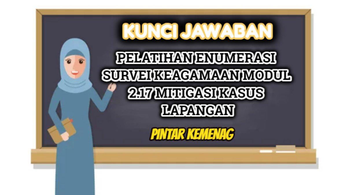 Kunci jawaban soal Pelatihan Enumerasi Survei Keagamaan Modul 2.17 Mitigasi Kasus Lapangan, Pintar Kemenag.