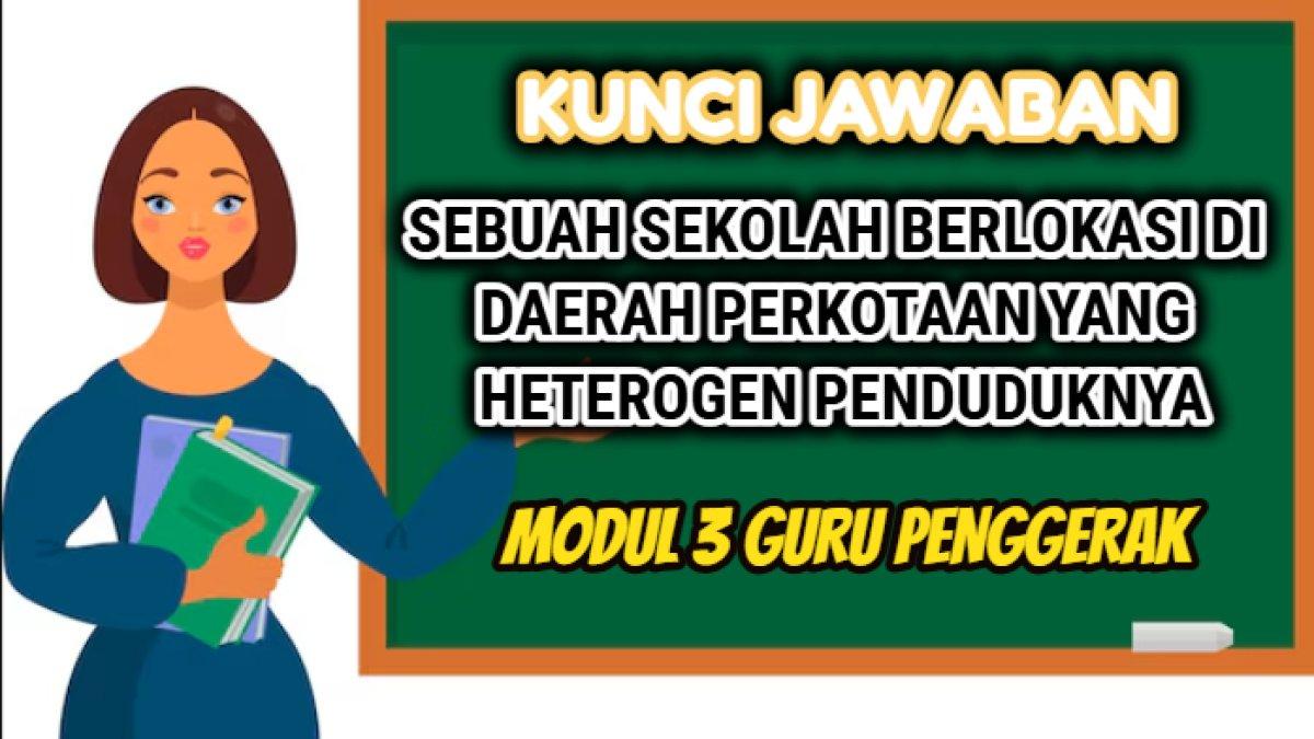 Kunci jawaban soal terkait 'Sebuah sekolah berlokasi di daerah perkotaan yang heterogen penduduknya.' Modul 3 Pendidikan Guru Penggerak.