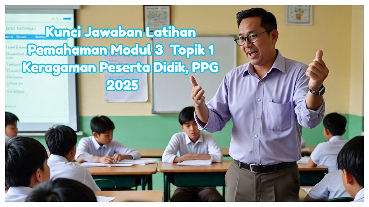 Kunci jawaban Latihan Pemahaman Modul 3 Topik 1 Keragaman Peserta Didik, sebagai panduan bagi peserta program Pendidikan Profesi Guru 2025.
