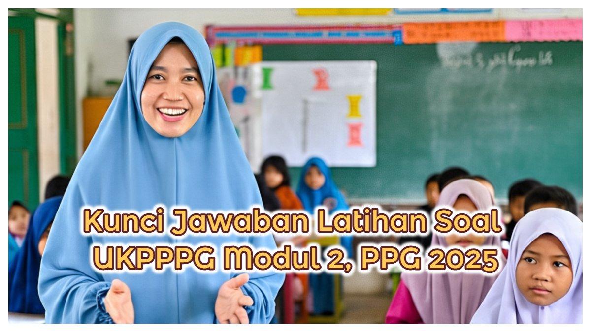 Latihan soal UKPPPG Modul 2 Topik 2: Peran Guru sebagai Teladan PPG 2025, diambil berdasarkan Buku Ajar Pembelajaran Sosial Emosional.
