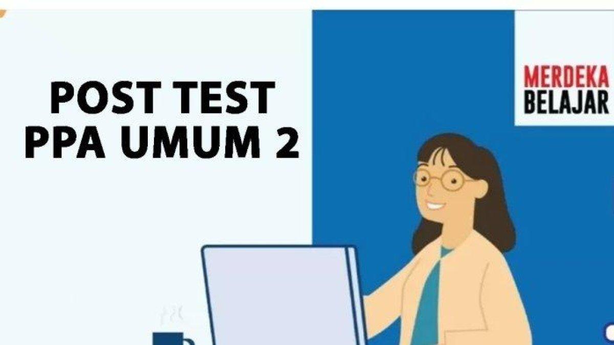 Mari Simak Kunci Jawaban Soal Post test PPA Umum 1, 2 dan 3, Prinsip Pengajaran dan Asesmen Umum