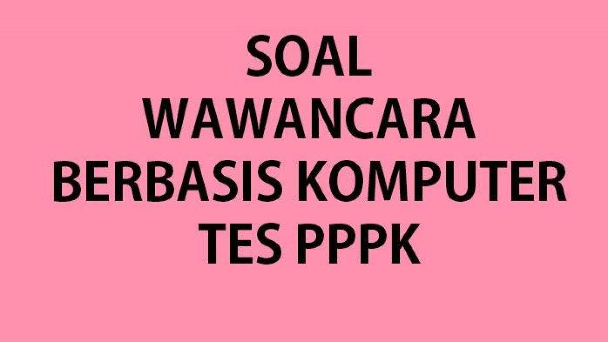 Mari kita simak kumpulan soal-soal tes seleksi PPPK wawancara berbasis komputer