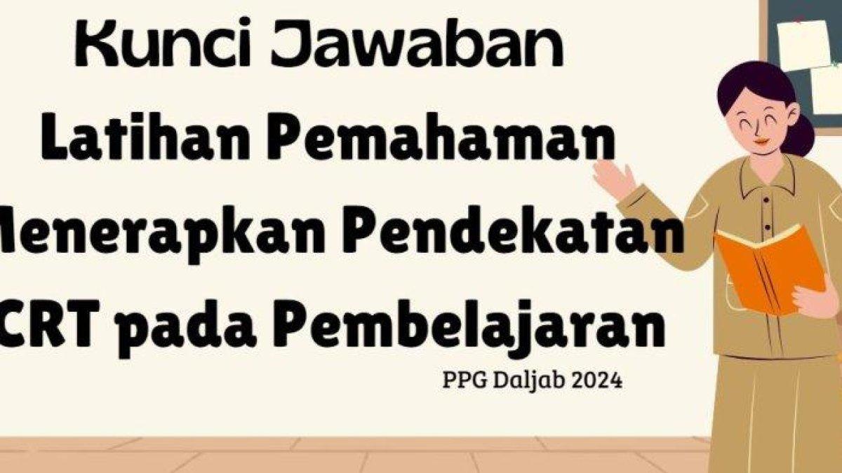 Mari simak kunci jawaban soal Modul 1 Topik 4 PMM, Pembelajaran dengan pendekatan CRT dirancang dengan