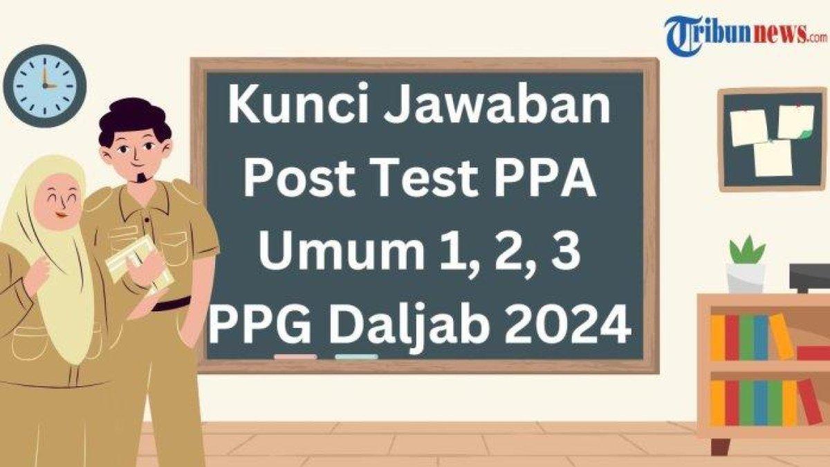 Mari simak kunci jawaban soal Post Test PPA Umum 1, 2, 3 PPG 2024, Apa yang anda lakukan jika berada pada situasi ini?