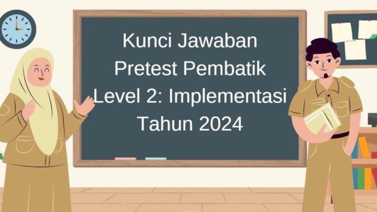 Mari Simak Kunci Jawaban Pretest PembaTIK Level 2 Tentang Implementasi, Soal Untuk Guru Penggerak