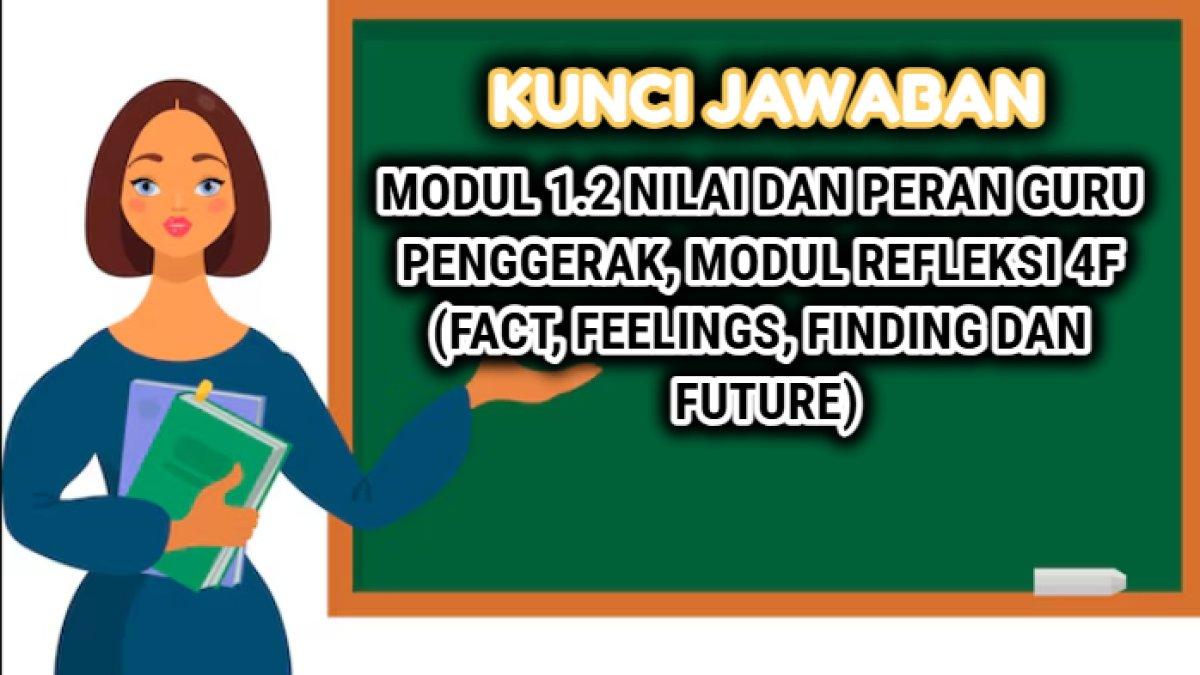 Materi Modul 1.2 Nilai dan Peran Guru Penggerak, Modul Refleksi 4F (Fact, Feelings, Finding dan Future).