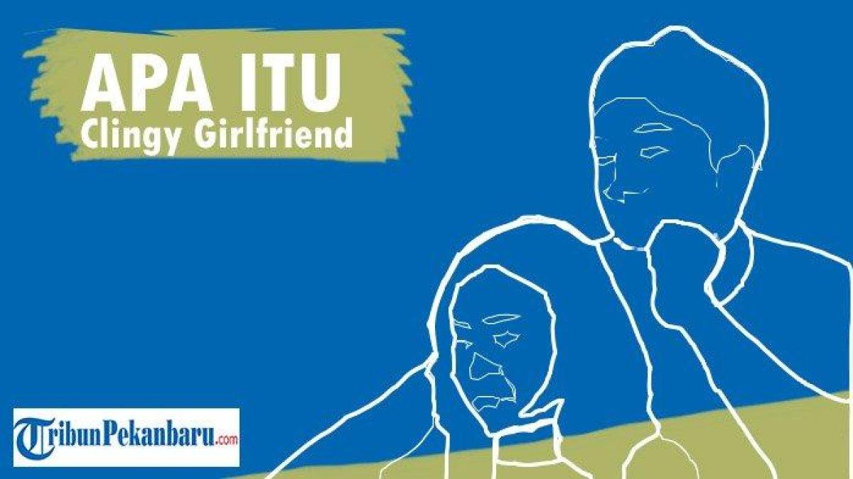 Memahami Apa Itu Clingy Girlfriend