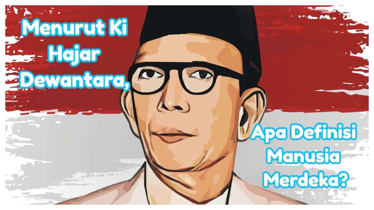 Menurut Ki Hajar Dewantara, Apa Definisi Manusia Merdeka