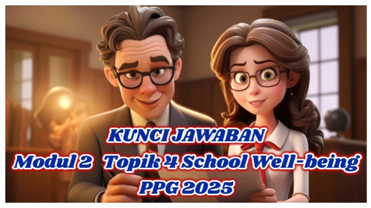 KUNCI JAWABAN - Simaklah Modul 2 Topik 4 tentang School Well-being, kunci jawaban yang dapat membantu dalam memahami materi serta menjawab latihan pemahaman.