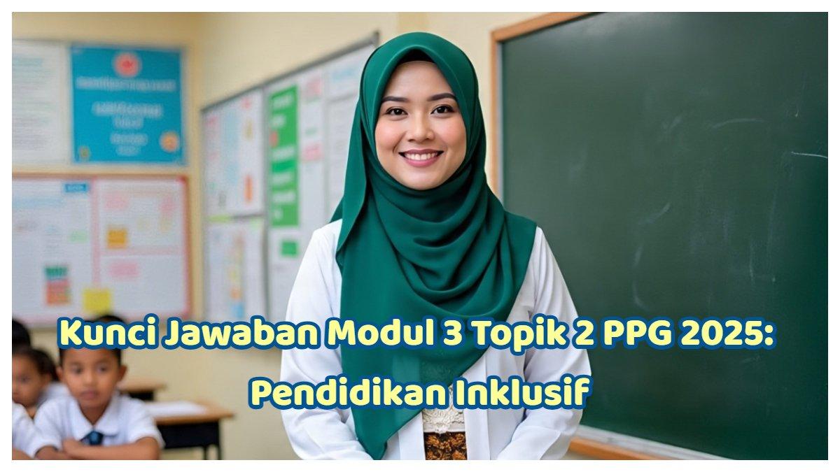 Inilah kunci jawaban Modul 3 Topik 2 PPG 2025. Apa yang dapat dianggap sebagai tantangan utama dalam menerapkan pendidikan inklusif di sekolah?