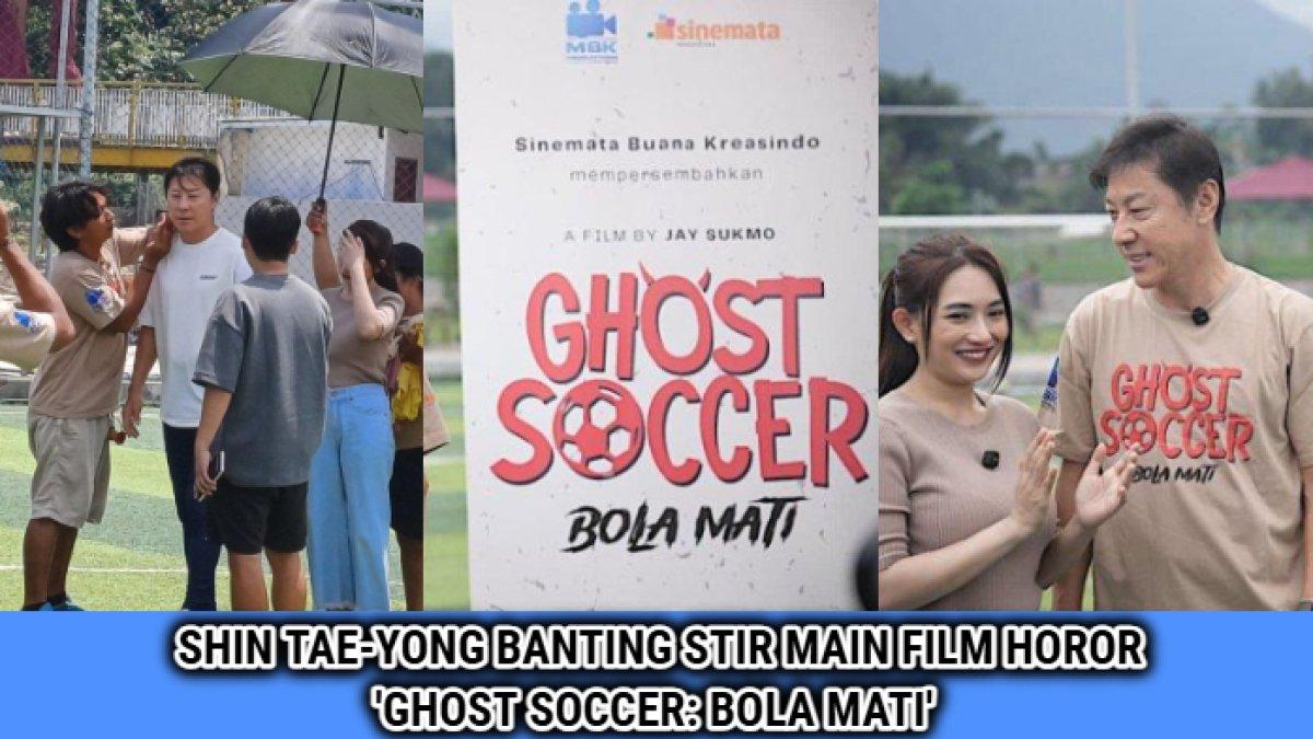 Momen Shin Tae-yong banting stir main film horor Indonesia, 'Ghost Soccer: Bola Mati' setelah dipecat PSSI.
