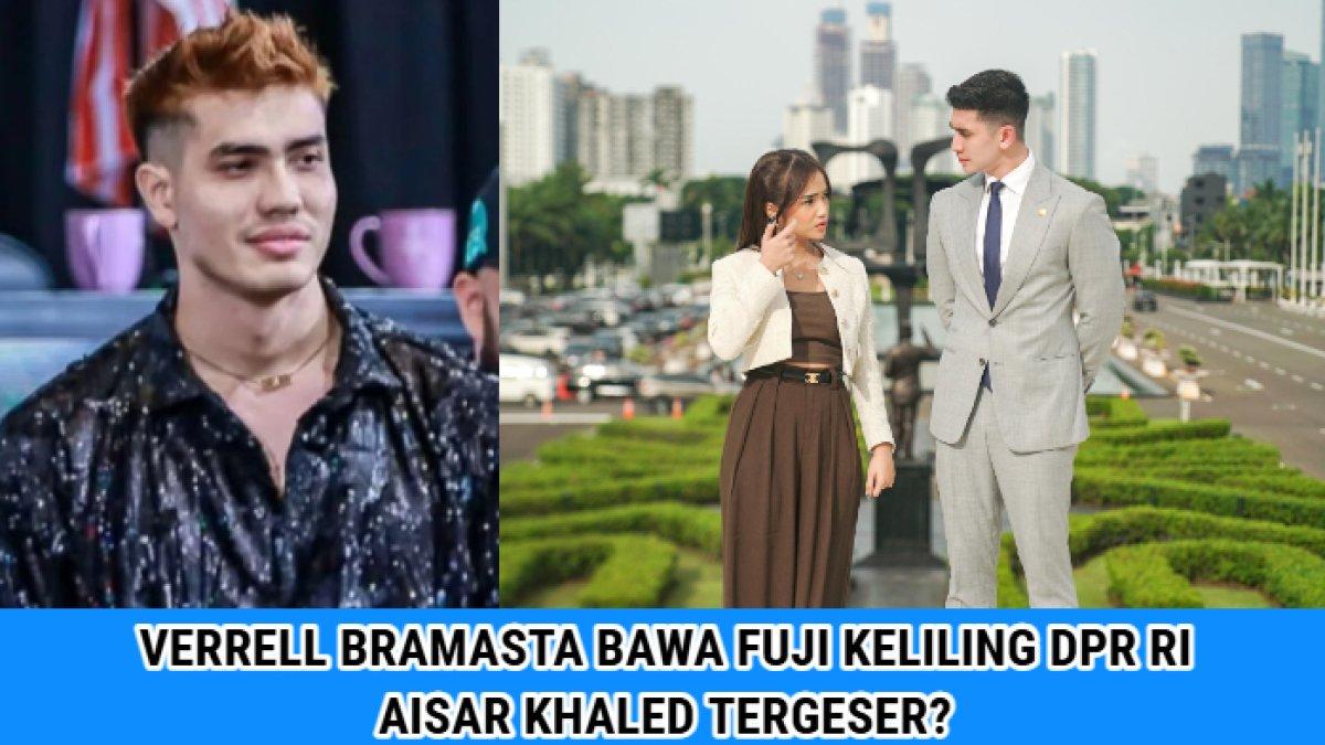 Momen Verrell Bramasta bawa Fuji keliling gedung DPR RI, Aisar Khaled mulai tergeser?