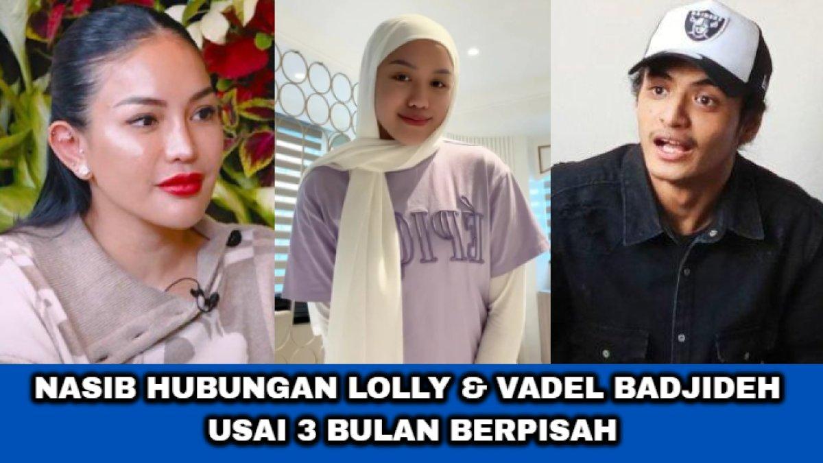 Nasib hubungan asmara Laura Meizani alias Lolly dengan Vadel Badjideh setelah tiga bulan dipisahkan oleh Nikita Mirzani.