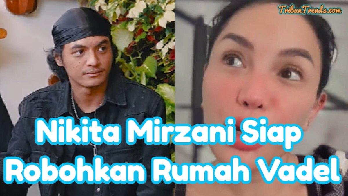 Jika kelak Vadel Bajdideh resmi jadi tersangka, Nikita Mirzani janji bakal merobohkan rumah mantan kekasih Lolly tersebut. Ia sesumbar bawa 20 tukang.
