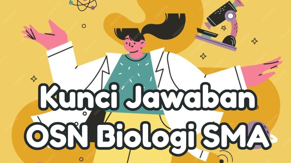 Simak kunci jawaban 50 soal latihan Olimpiade Sains Nasional (OSN) bidang Biologi jenjang Sekolah Menengah Atas (SMA) tahun 2024.