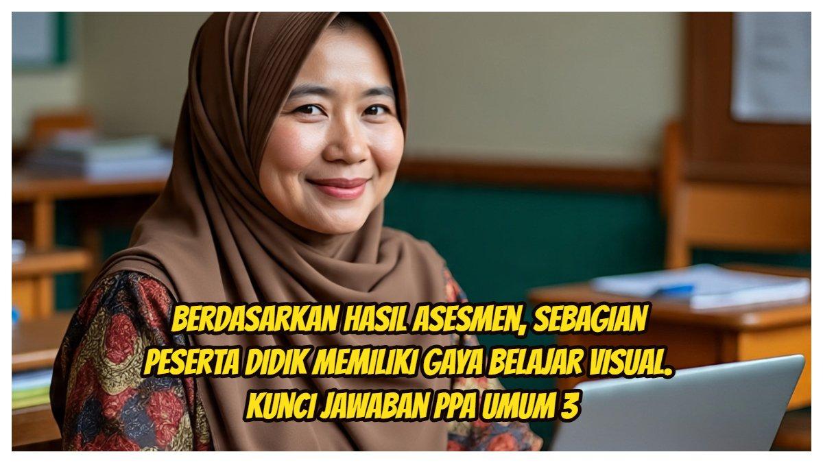 Inilah kunci jawaban Post Test PPA Umum 3 PPG 2025. Berdasarkan hasil asesmen, sebagian peserta didik di kelas anda memiliki gaya belajar visual