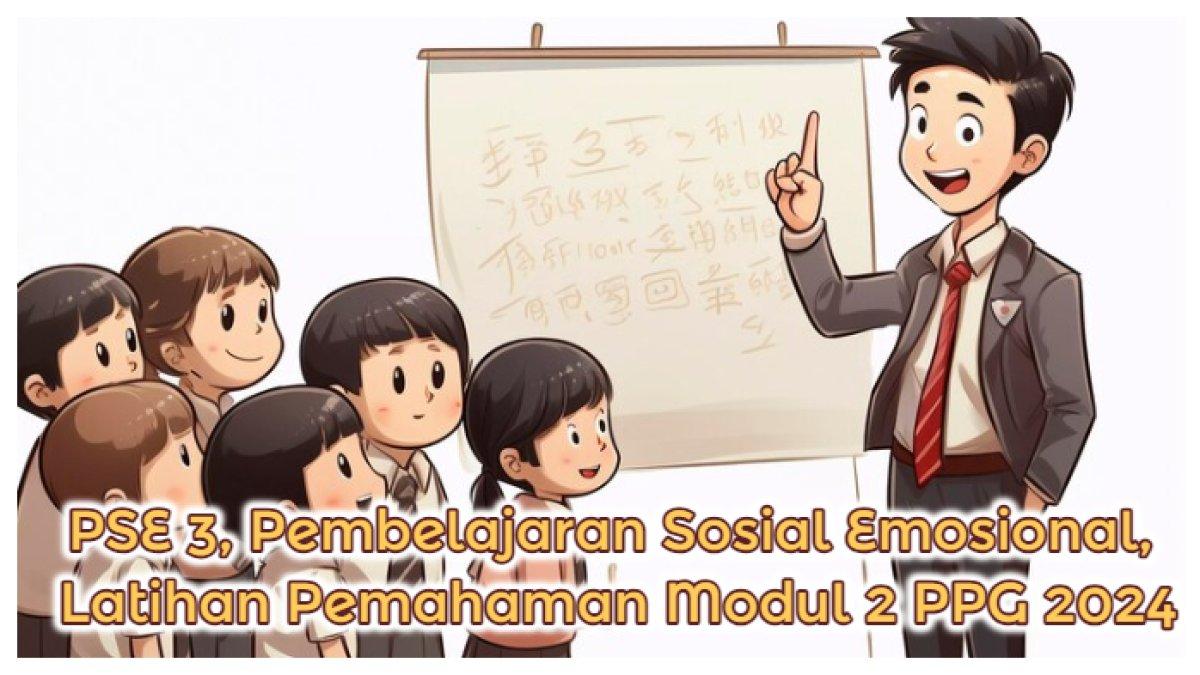 Bocoran Jawaban Ujian Akhir PSE 3 Modul Pembelajaran Sosial Emosional dalam PPG Guru Tertentu 2025