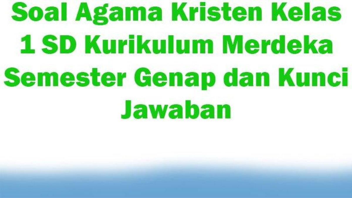 Pelajari kunci jawaban soal Agama Kristen kelas 1 SD semester genap Kurikulum Merdeka: kasih melalui perkataan