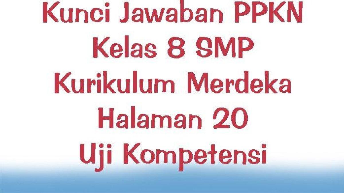 Pelajari kunci jawaban soal PPKN kelas 8 SMP halaman 20 Kurikulum Merdeka: uji kompetensi, cermati peristiwa berikut ini!