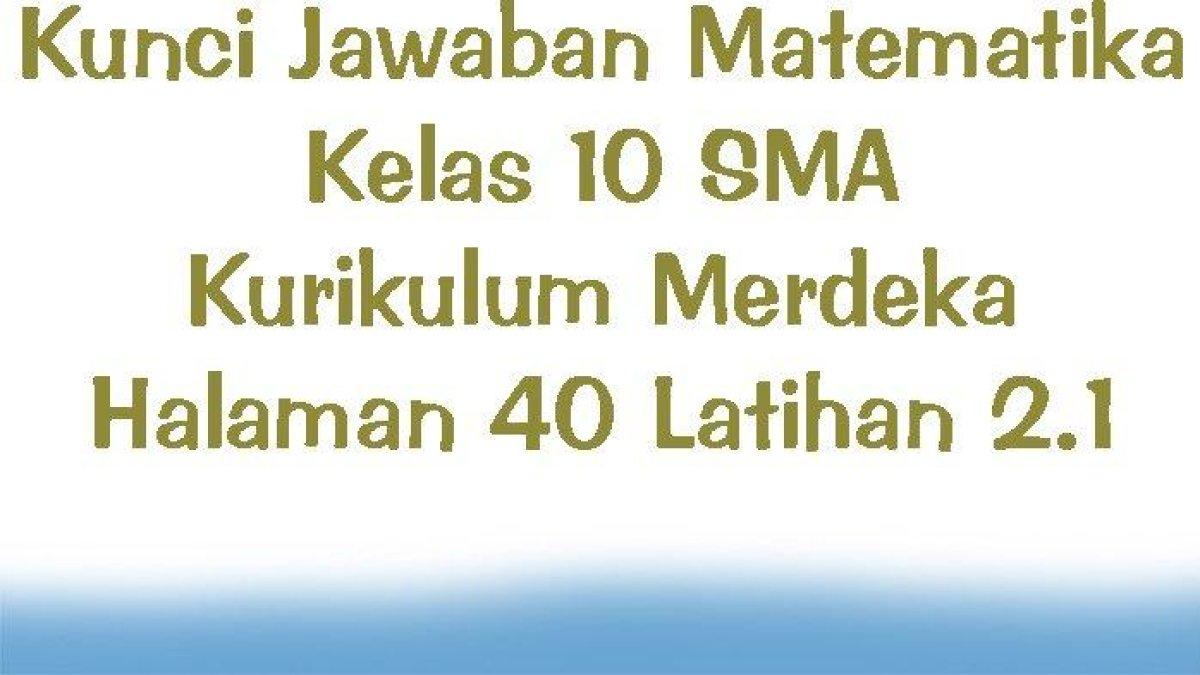 Pelajari kunci jawaban soal Matematika kelas 10 SMA halaman 40 Kurikulum Merdeka: barisan dan deret aritmetika