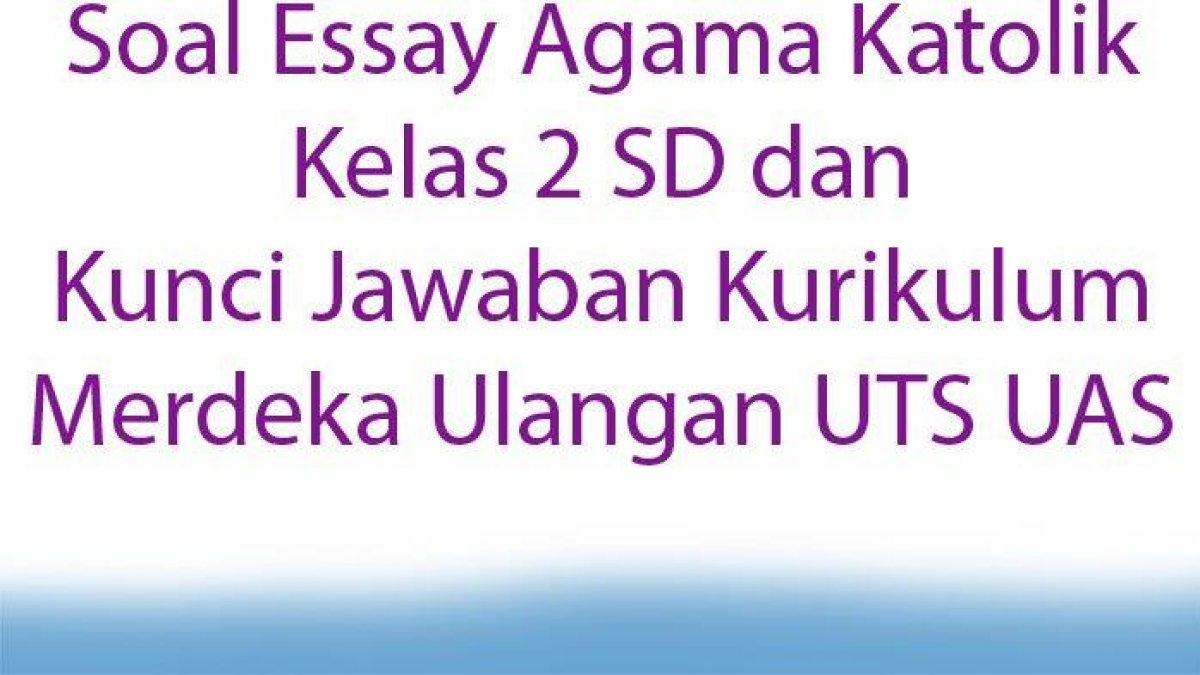 Pelajari kunci jawaban soal essay Agama Katolik kelas 2 SD UTS UAS Kurikulum Merdeka: Santo Agustinus meremehkan nasihat?