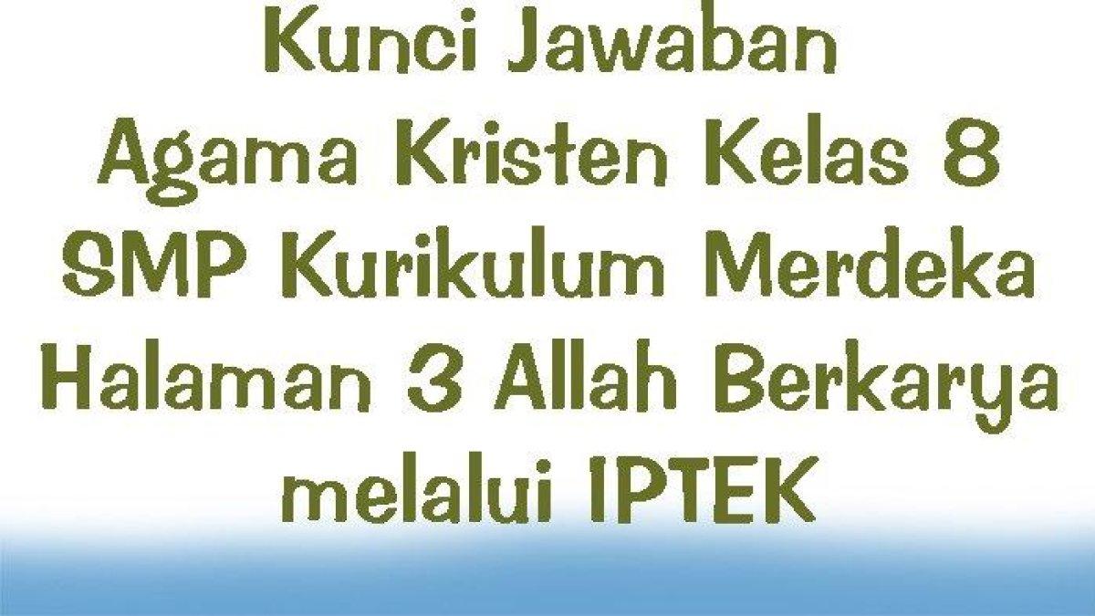 Pelajari kunci jawaban soal Agama Kristen Kelas 8 SMP halaman 3 Kurikulum Merdeka: memahami arti IPTEK