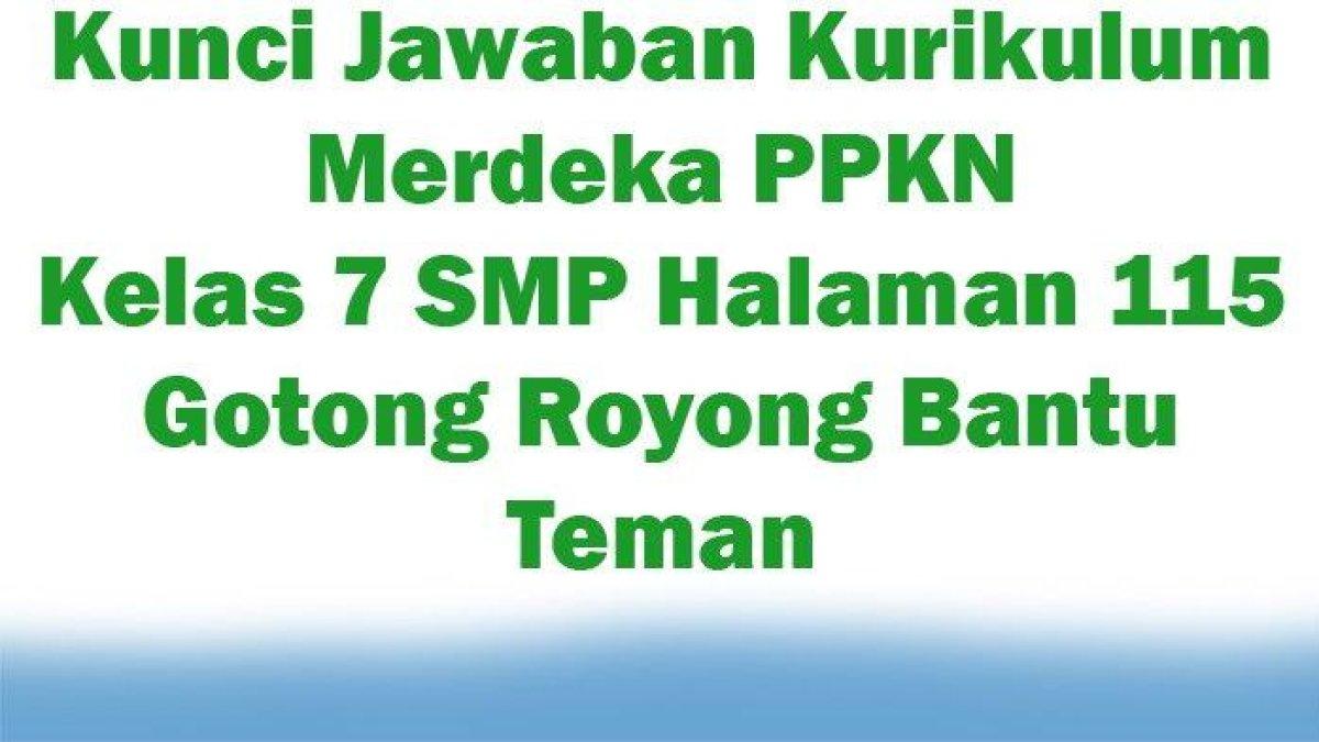 Pelajari kunci jawaban soal PPKN Kelas 7 SMP halaman 115 Kurikulum Merdeka: kerja sama di keluarga dan sekolah
