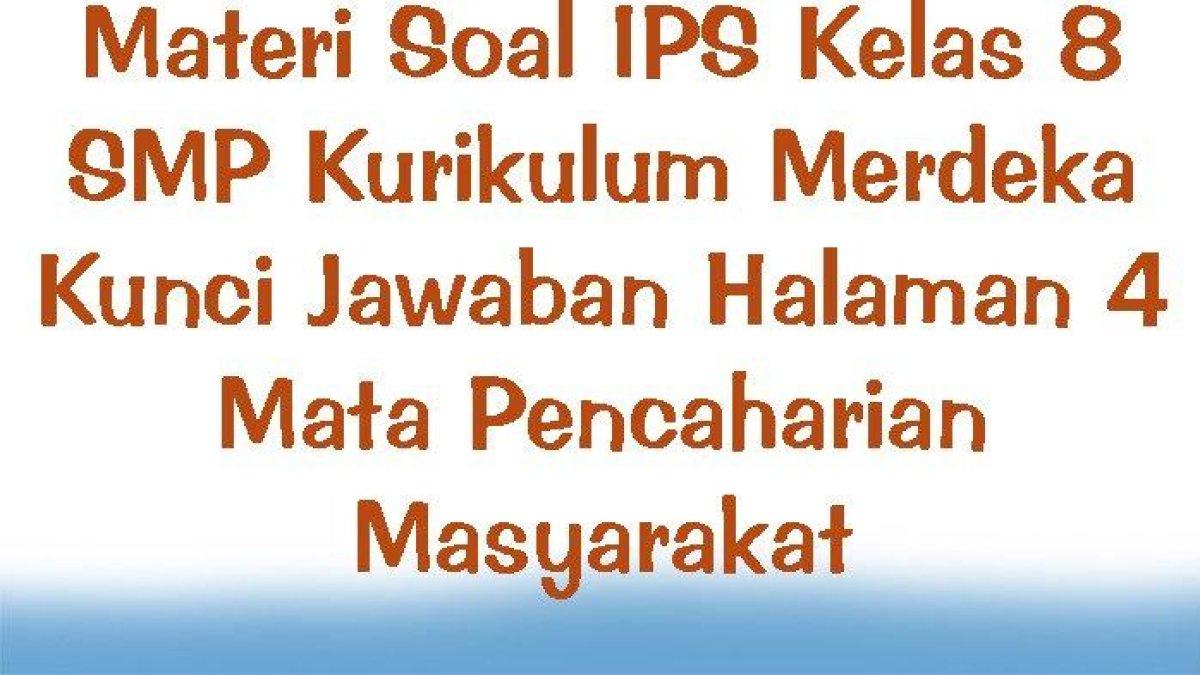 Pelajari kunci jawaban soal IPS Kelas 8 SMP halaman 4 Kurikulum Merdeka: lembar aktivitas 1 aktivitas individu