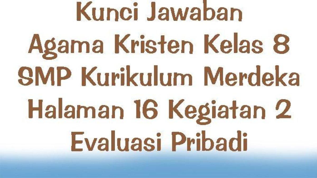 Pelajari kunci jawaban soal Agama Kristen Kelas 8 SMP halaman 16 Kurikulum Merdeka: memberi tanda centang pada kolom
