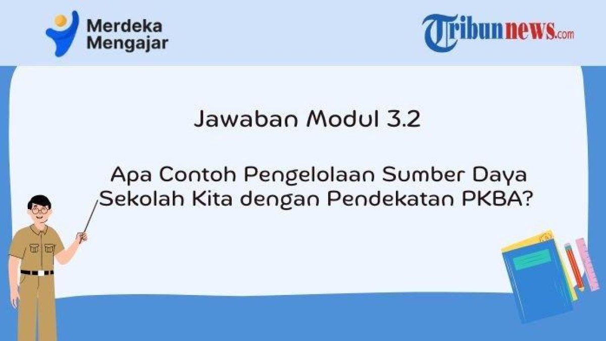 Yuk Simak Kunci Jawaban Modul 3.2, Contoh Pengelolaan Sumber Daya Sekolah dengan Pendekatan PKBA
