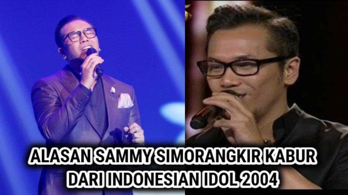 Pengakuan Sammy Simorangkir yang mengungkap alasannya kabur dari ajang pencarian bakat Indonesian Idol 2004 dan di-blacklist oleh stasiun tv.
