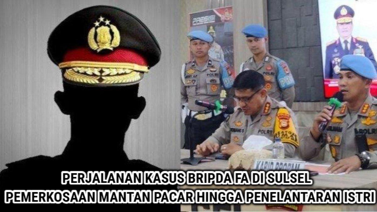 Perjalanan kasus Bripda FA di Sulawesi Selatan yang penuh dengan kontroversi, mulai dari pemerkosaan mantan pacar hingga penelantaran istri.