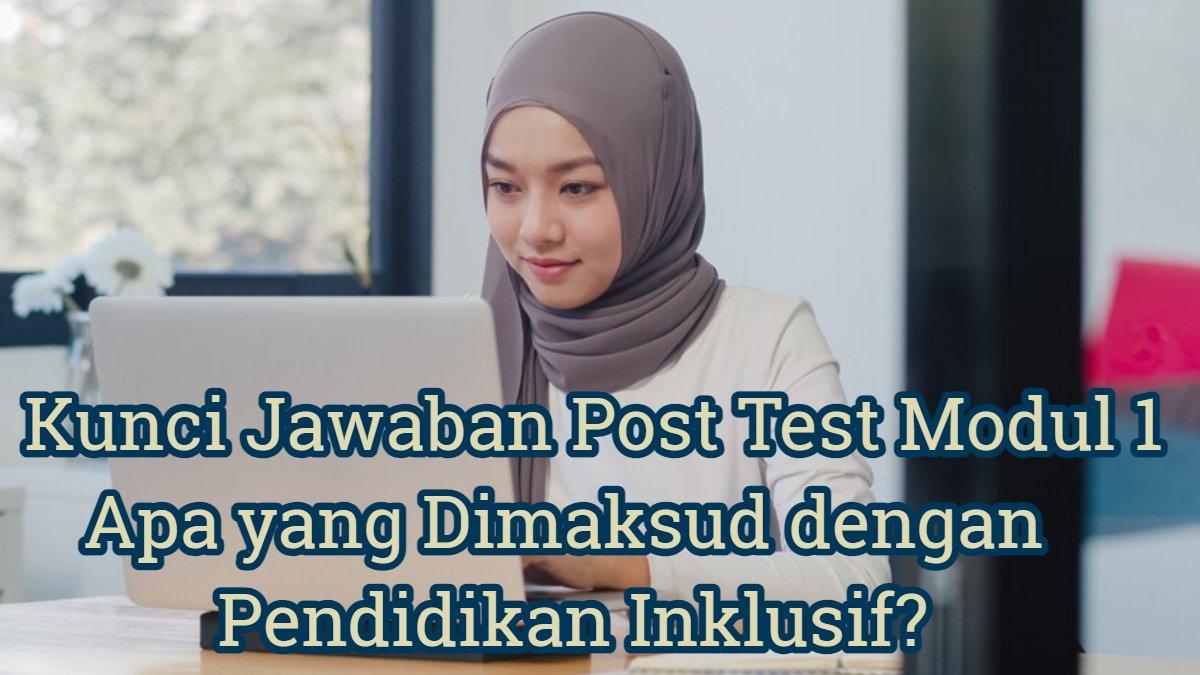 Kunci jawaban post test modul 1 apa yang dimaksud dengan pendidikan