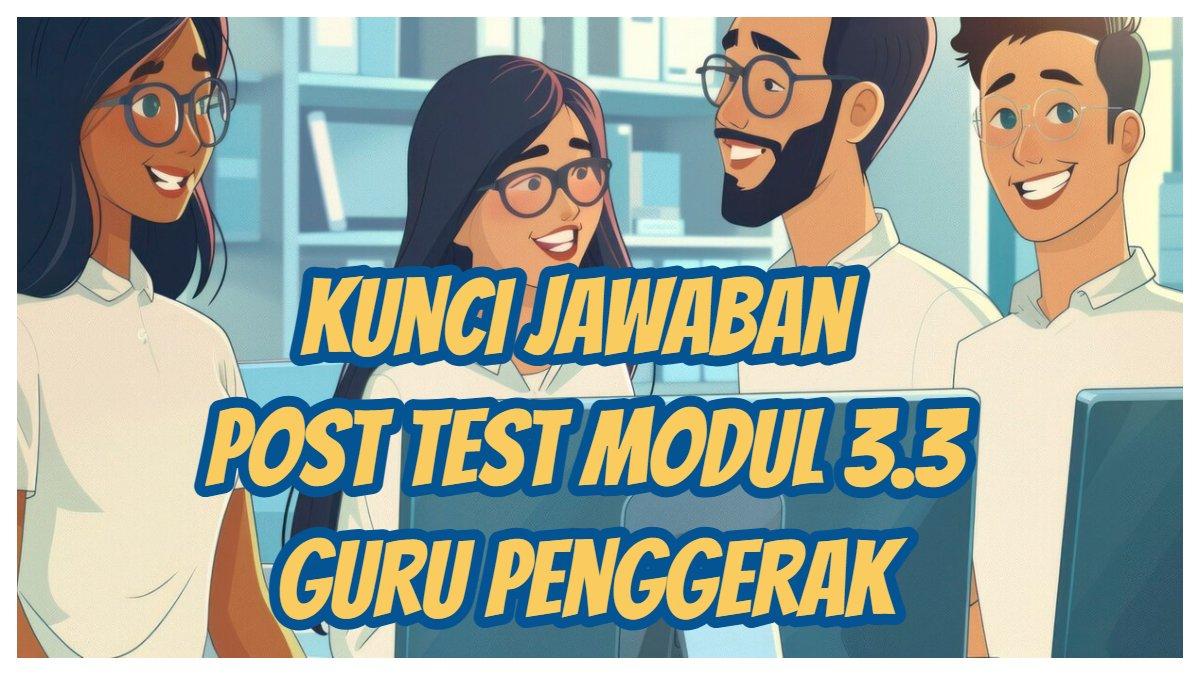 Simak kunci jawaban Soal Post Test Modul 3.3 Guru Penggerak Kurikulum Merdeka, membahas: apa yang dimaksud dengan 'sekolah sebagai ekosistem'?