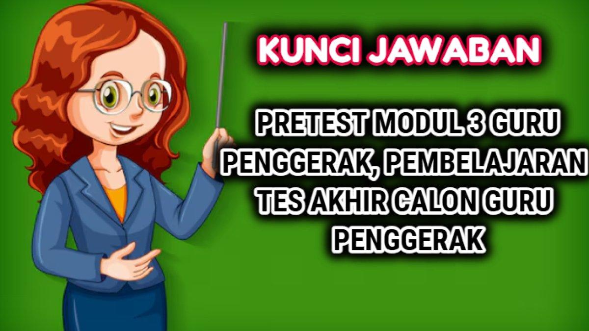 Pretest Modul 3 Guru Penggerak, Pembelajaran Tes Akhir untuk Calon Guru Penggerak (CGP).s