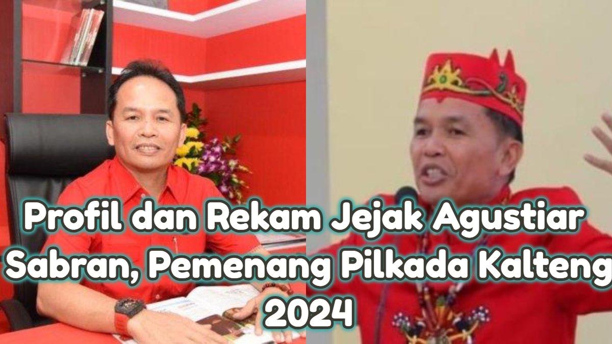 Profil dan Rekam Jejak Agustiar Sabran Pemenang Pilkada Kalteng 2024