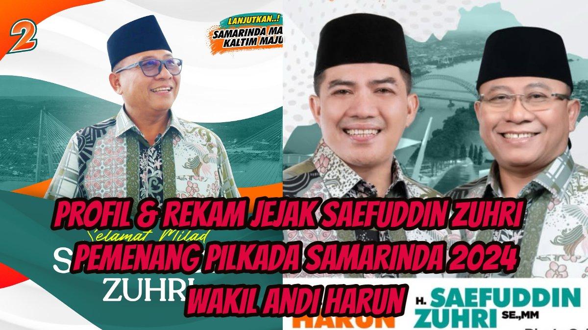 Profil dan Rekam Jejak Saefuddin Zuhri, Pemenang Pilkada Kota Samarinda 2024