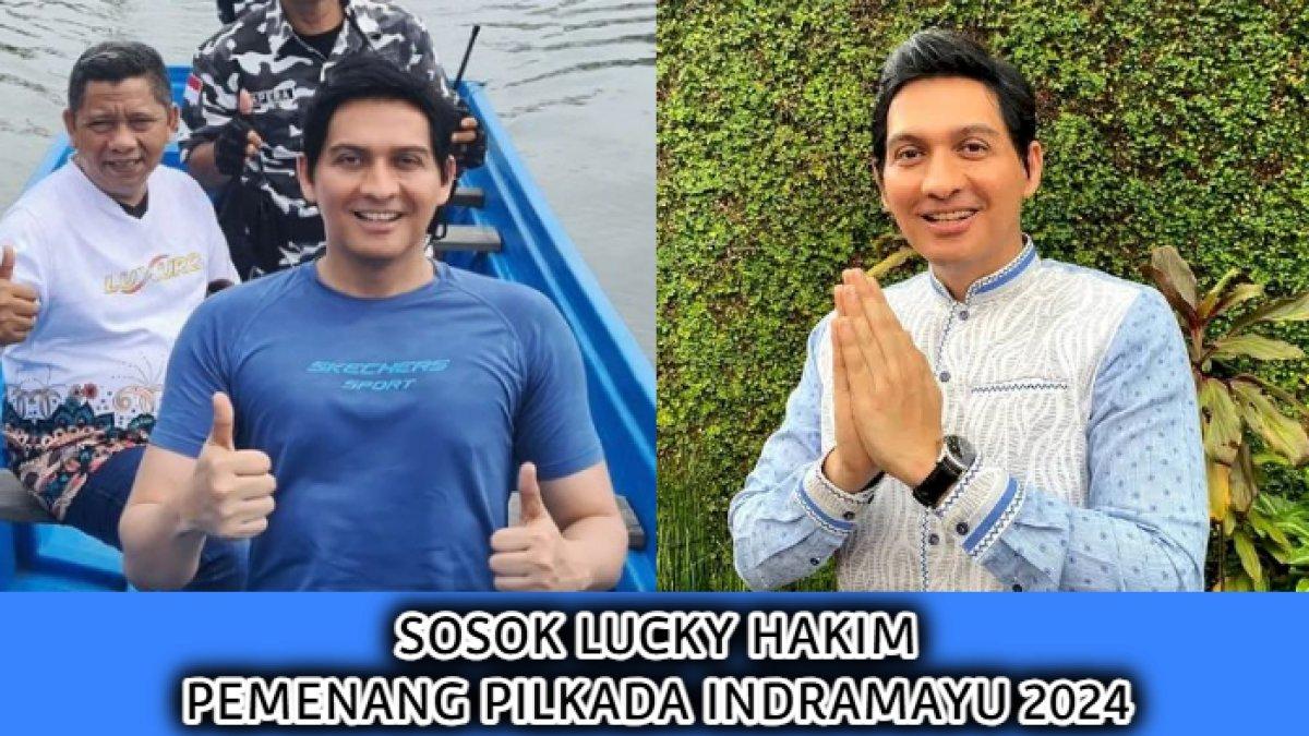 Profil dan rekam jejak dari Lucky Hakim, pemenang Pilkada Indramayu 2024 yang dulunya merupakan aktor FTV.