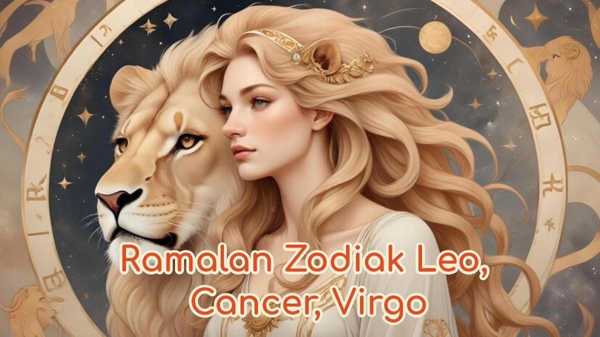 Ramalan Zodiak Leo, Cancer, Virgo