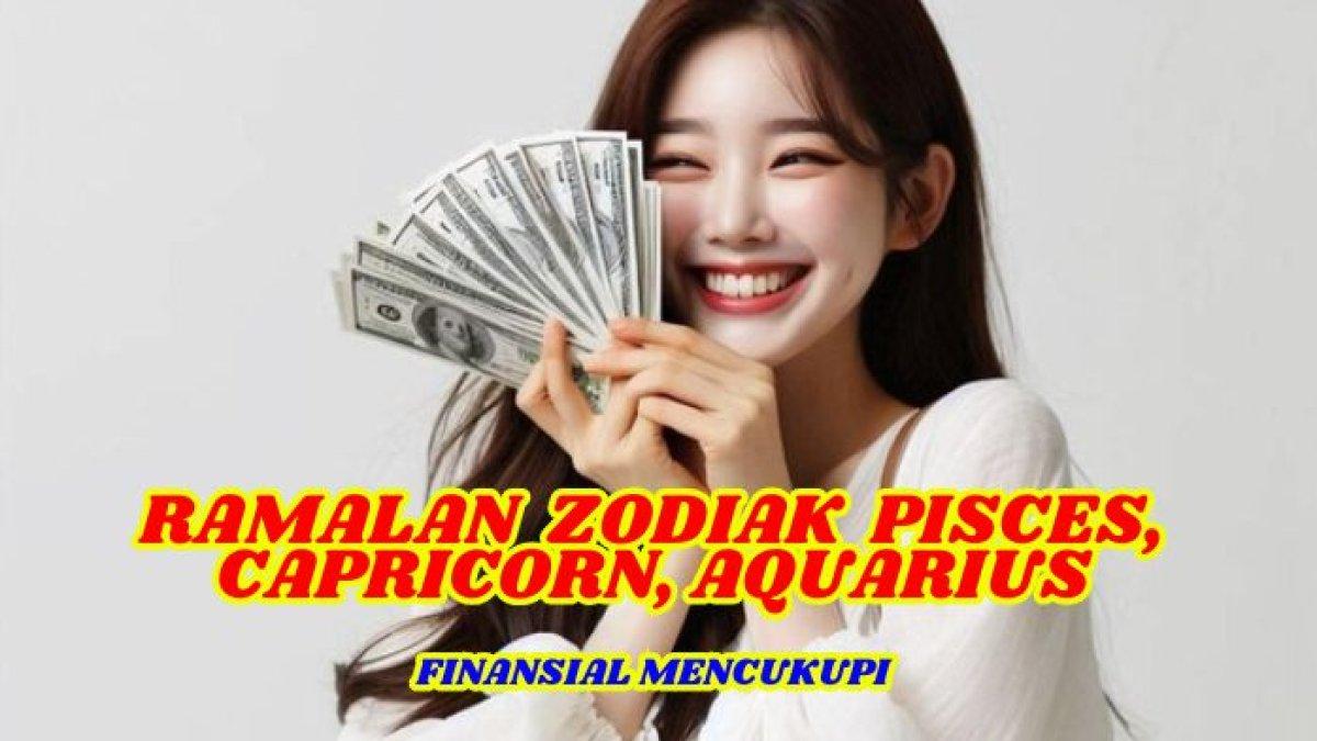 Ramalan Zodiak Pisces, Capricorn, Aquarius