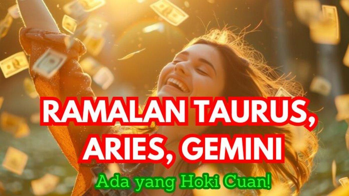 Ramalan Zodiak Taurus, Aries, Gemini 