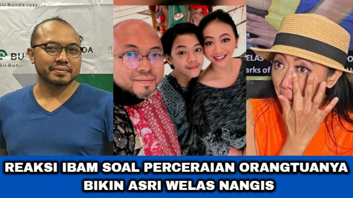 Reaksi Ibam terkait perceraian orangtuanya yang membuat Asri Welas banjir air mata.
