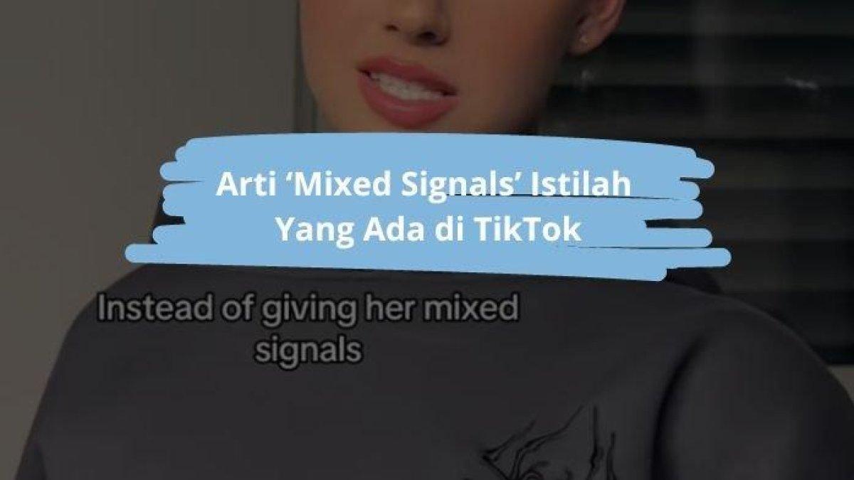 Seorang TikTokers bernama Karlota Nila membuat konten tentang situasi dalam mixed signals. Arti ‘Mixed Signal’ Yang Ada di TikTok, Berkaitan Dengan Hubungan Tanpa Status.