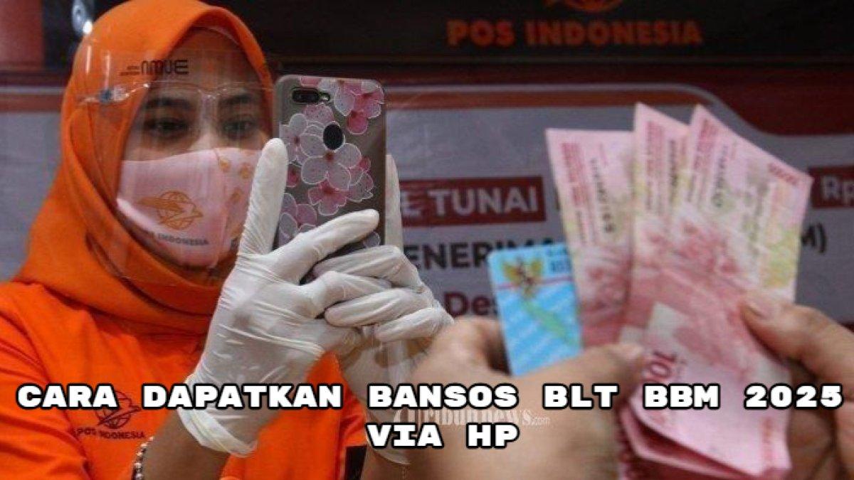 Cara dapatkan Bansos BLT BBM 2025, syarat, jadwal, proses pencairan via HP.