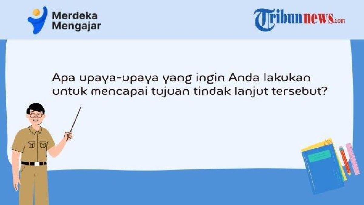 Simak dan teliti kunci jawaban soal PMM 2024: Apa upaya-upaya yang ingin anda lakukan untuk mencapai tujuan tindak lanjut tersebut?