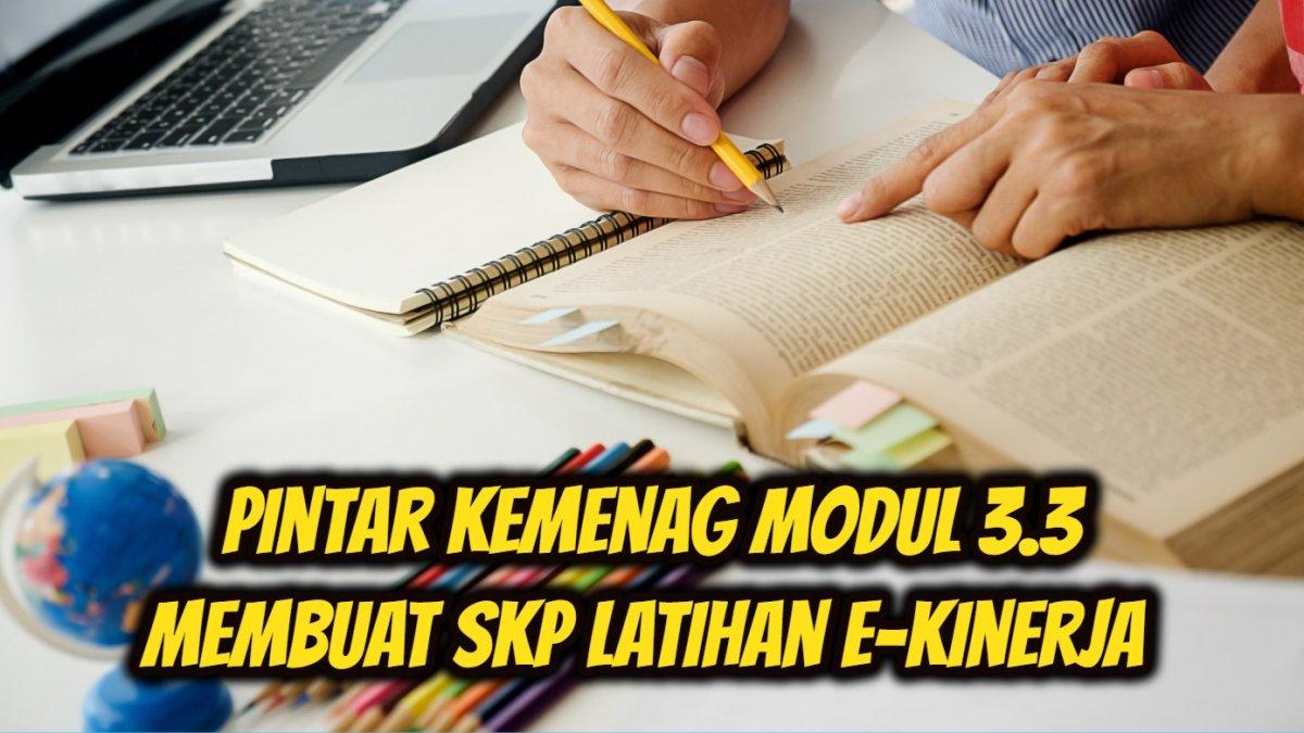 Simak kunci jawaban Modul 3.3 tentang langkah membuat SKP Pelatihan E-Kinerja di Pintar Kemenag.