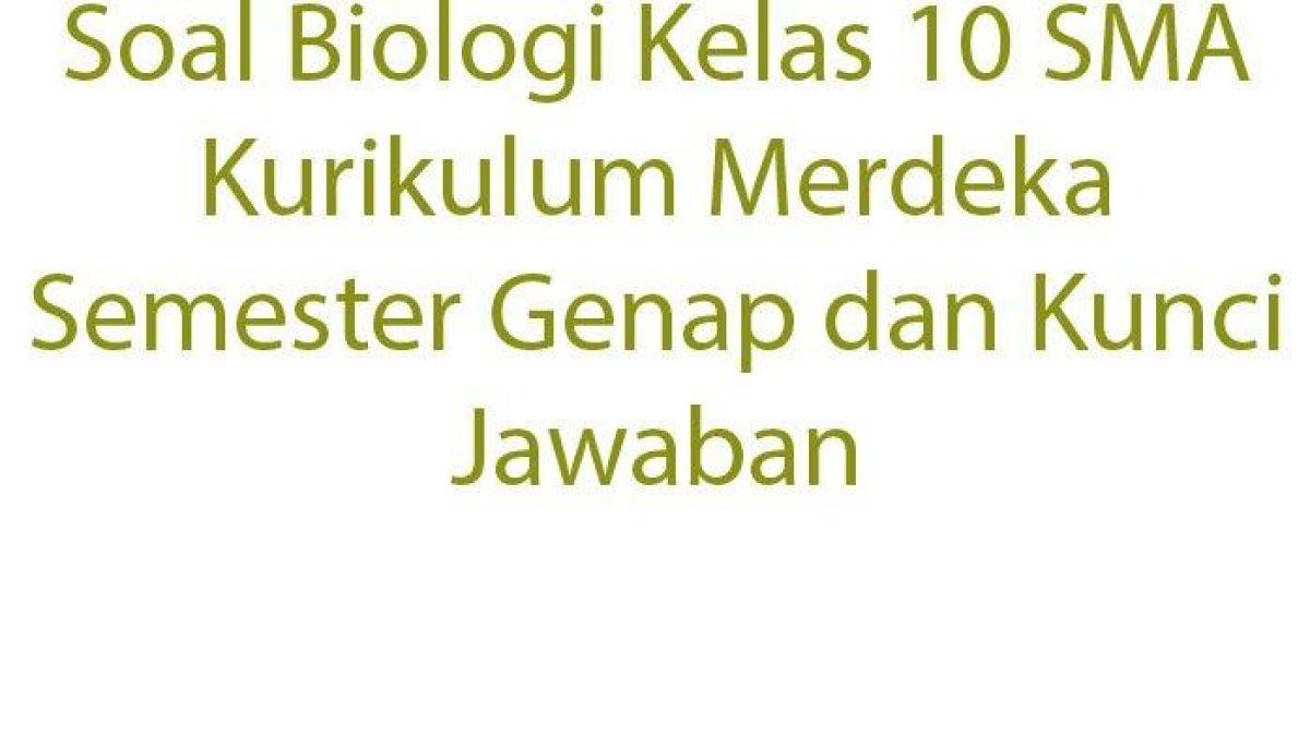 Simak soal Biologi Kelas 10 SMA Semester Genap