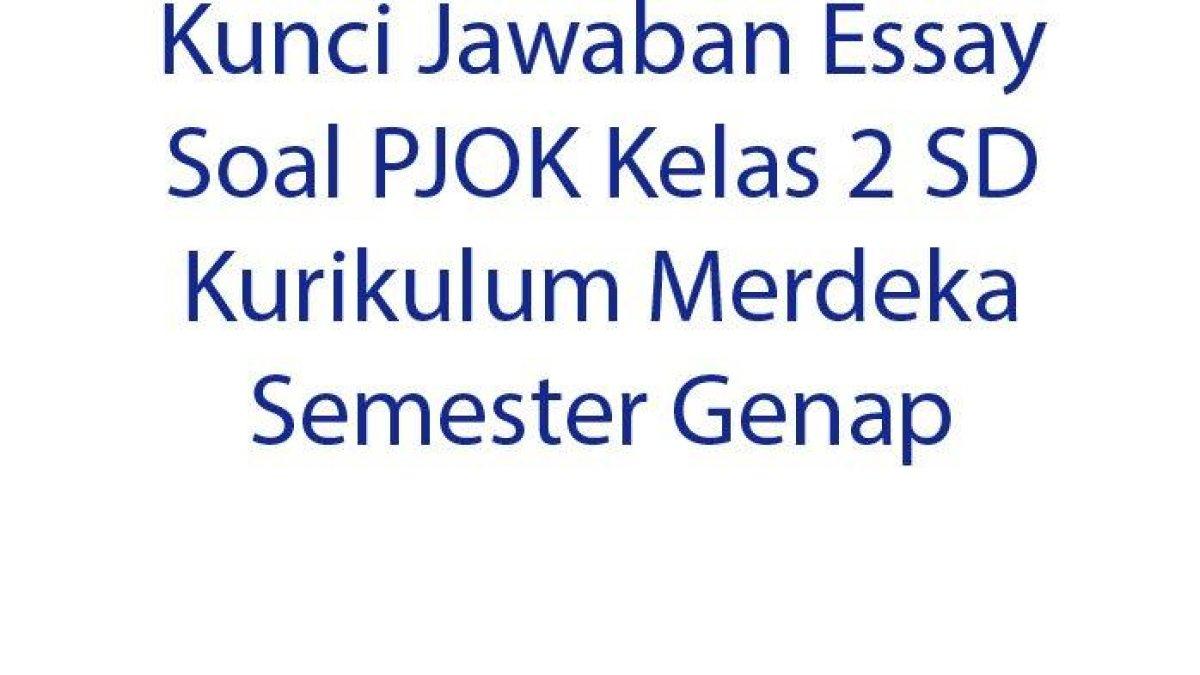 Simaklah kunci jawaban soal Essay PJOK kelas 2 SD semester genap Kurikulum Merdeka: contoh gerak dasar lokomotor