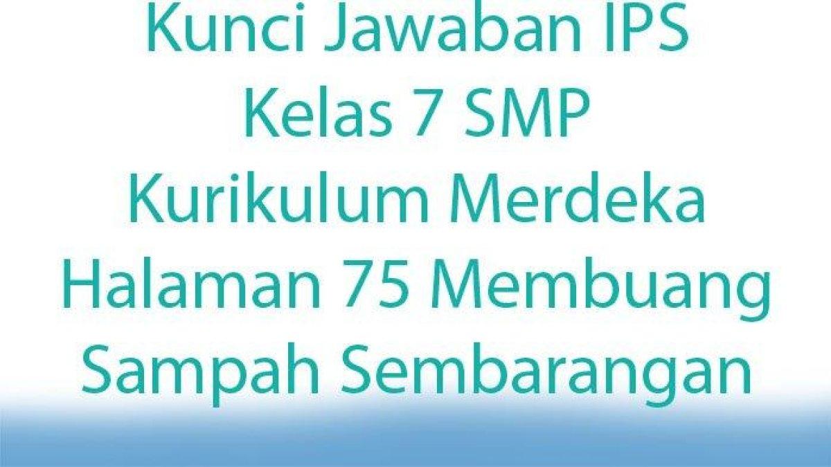 Simaklah kunci jawaban soal IPS Kelas 7 halaman 75 Kurikulum Merdeka: pemborosan dalam penggunaan listrik