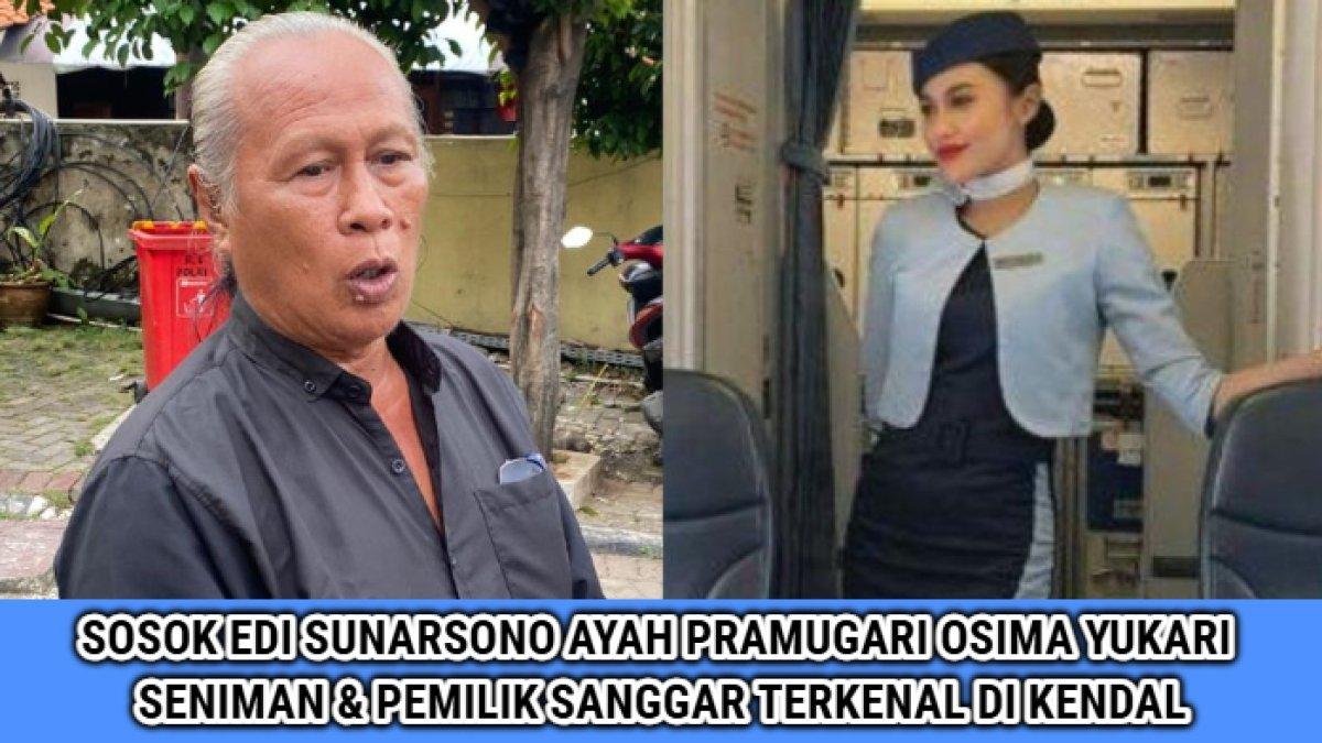 Sosok Edi Sunarsono, ayah dari Osima Yukari yang ternyata adalah seniman asal Kendal, Jawa Tengah, punya sanggar.